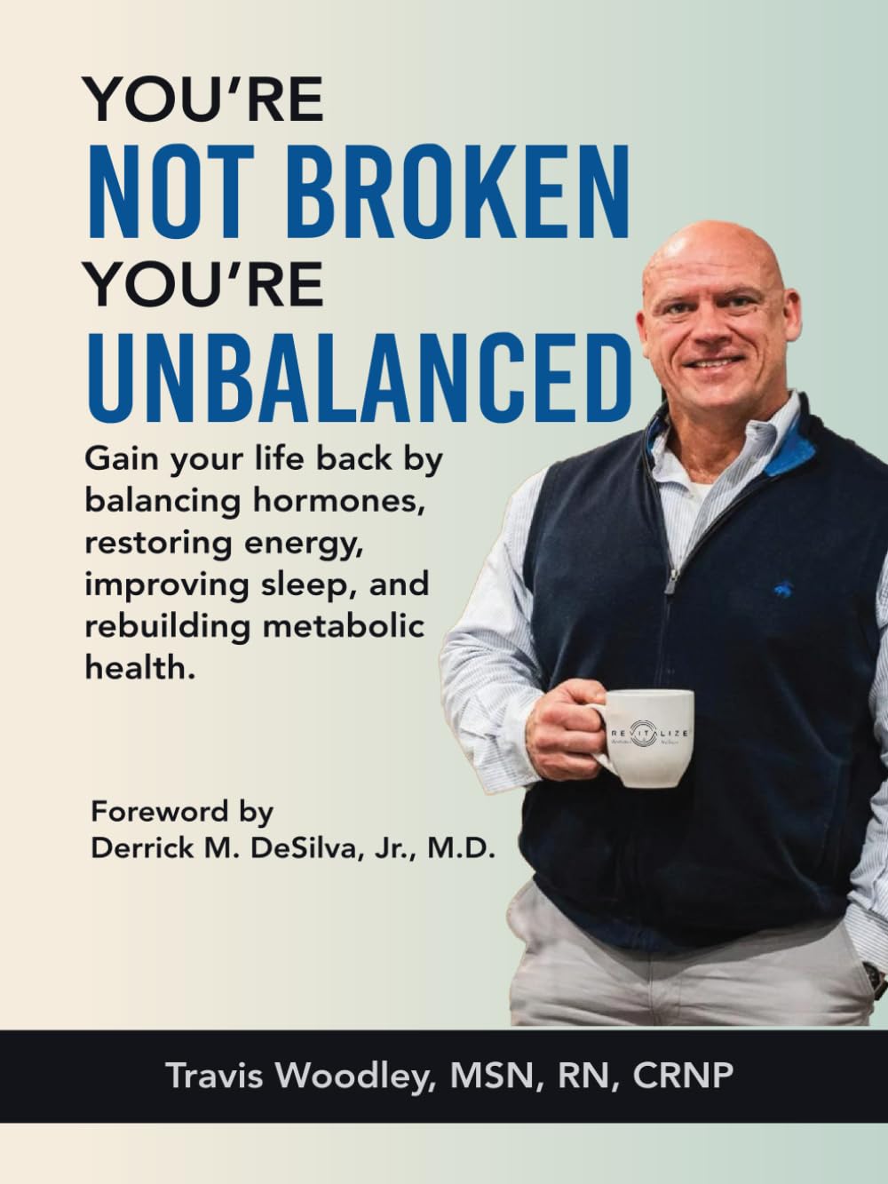 You’re Not Broken-You’re Unbalanced: Gain your life back by balancing hormones, restoring energy, improving sleep, and rebuilding metabolic health