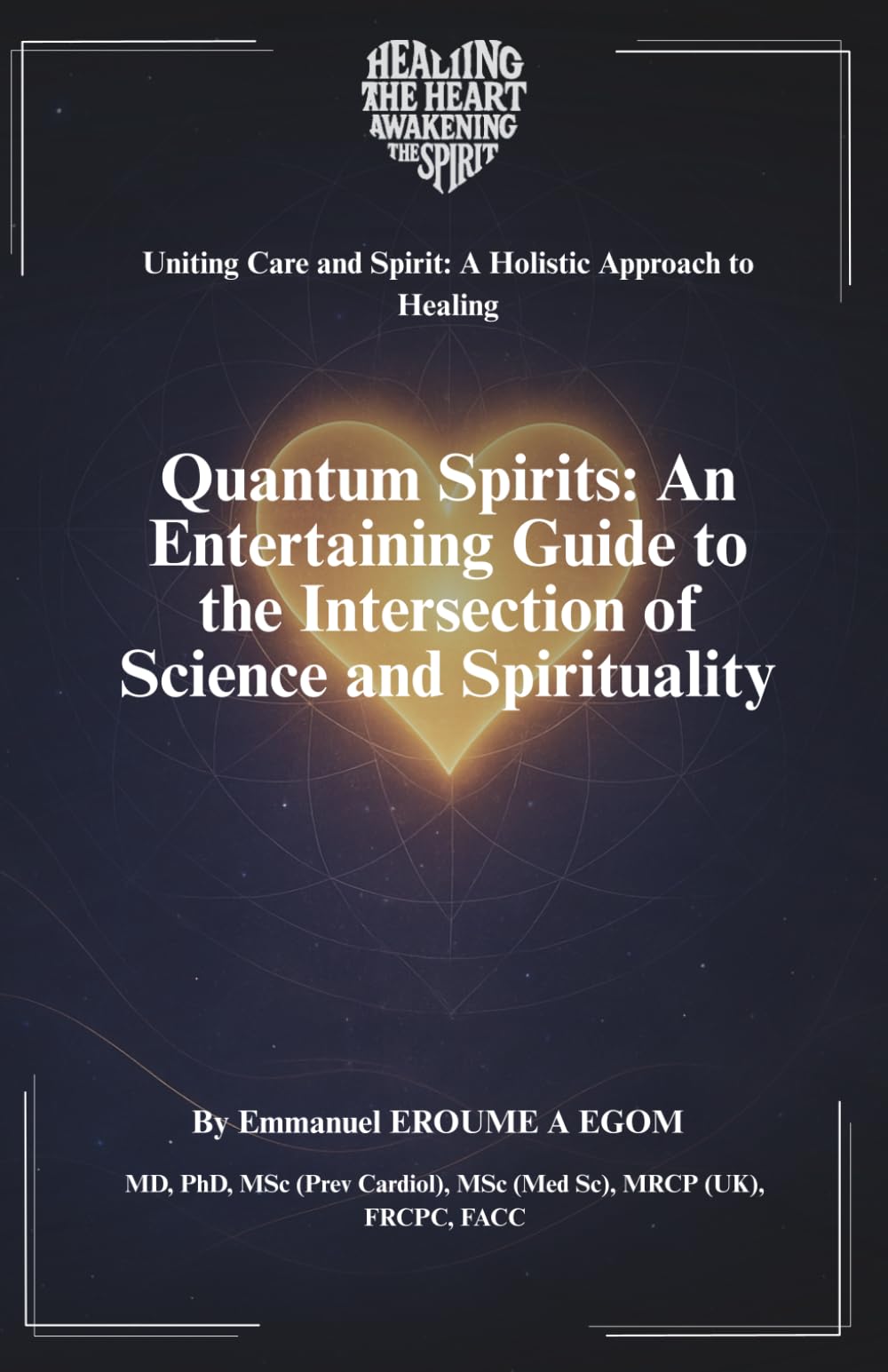 Quantum Spirits: An Entertaining Guide to the Intersection of Science and Spirituality (Uniting Care and Spirit: A Holistic Approach to Healing)