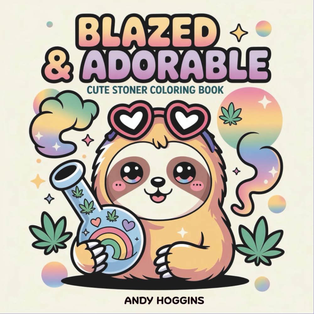 Blazed & Adorable: Cute Stoner Coloring Book for Adults - Kawaii Cannabis Art, Chill Vibes & High Times Designs for Relaxation and Stress Relief