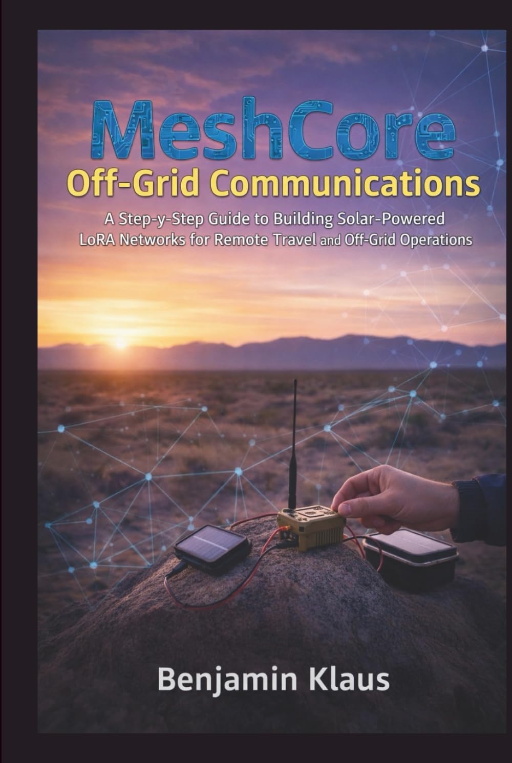 MeshCore Off-Grid Communications: A Step-by-Step Guide to Building Solar-Powered LoRa Networks for Remote Travel and Off-Grid Operations