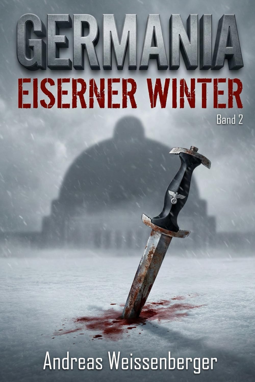 Germania – Eiserner Winter: Wenn die Hoffnung gefriert, brennt der Widerstand – Band 2 (Die Germania-Saga – Ein beklemmender Alternativwelt-Thriller)