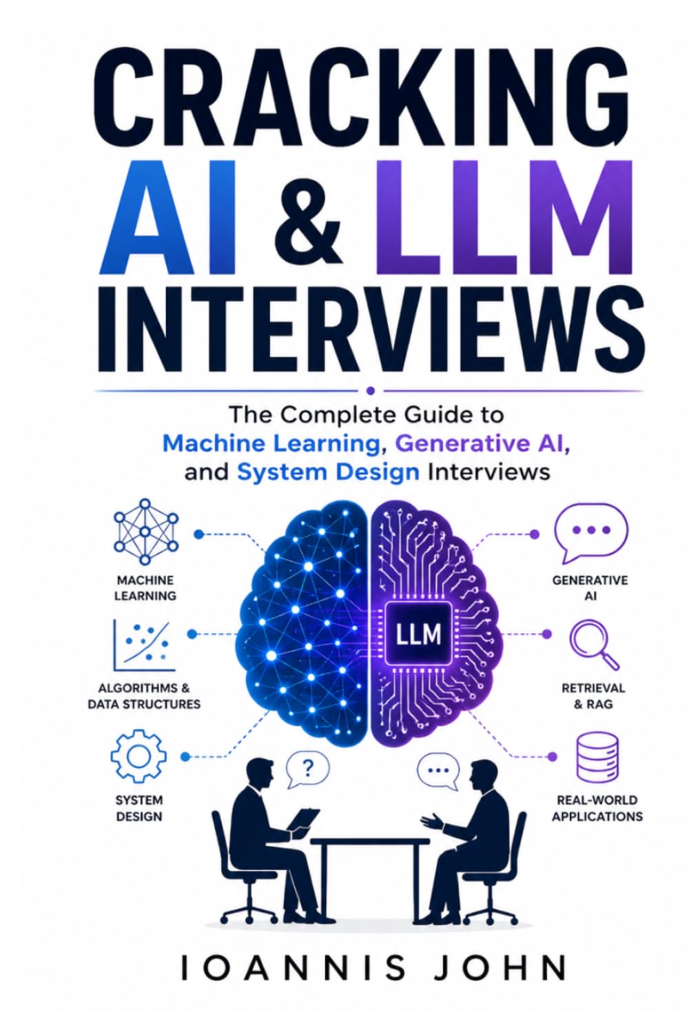 Cracking AI & LLM Interviews: The Complete Guide to Machine Learning, Generative AI, and System Design Interviews
