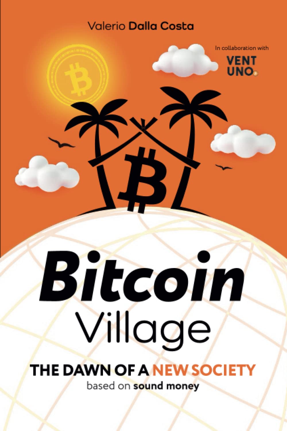 Bitcoin Village: The Dawn of a New Society based on Sound Money : Dalla  Costa, Valerio, Zucco, Giacomo: Amazon.fr: Livres