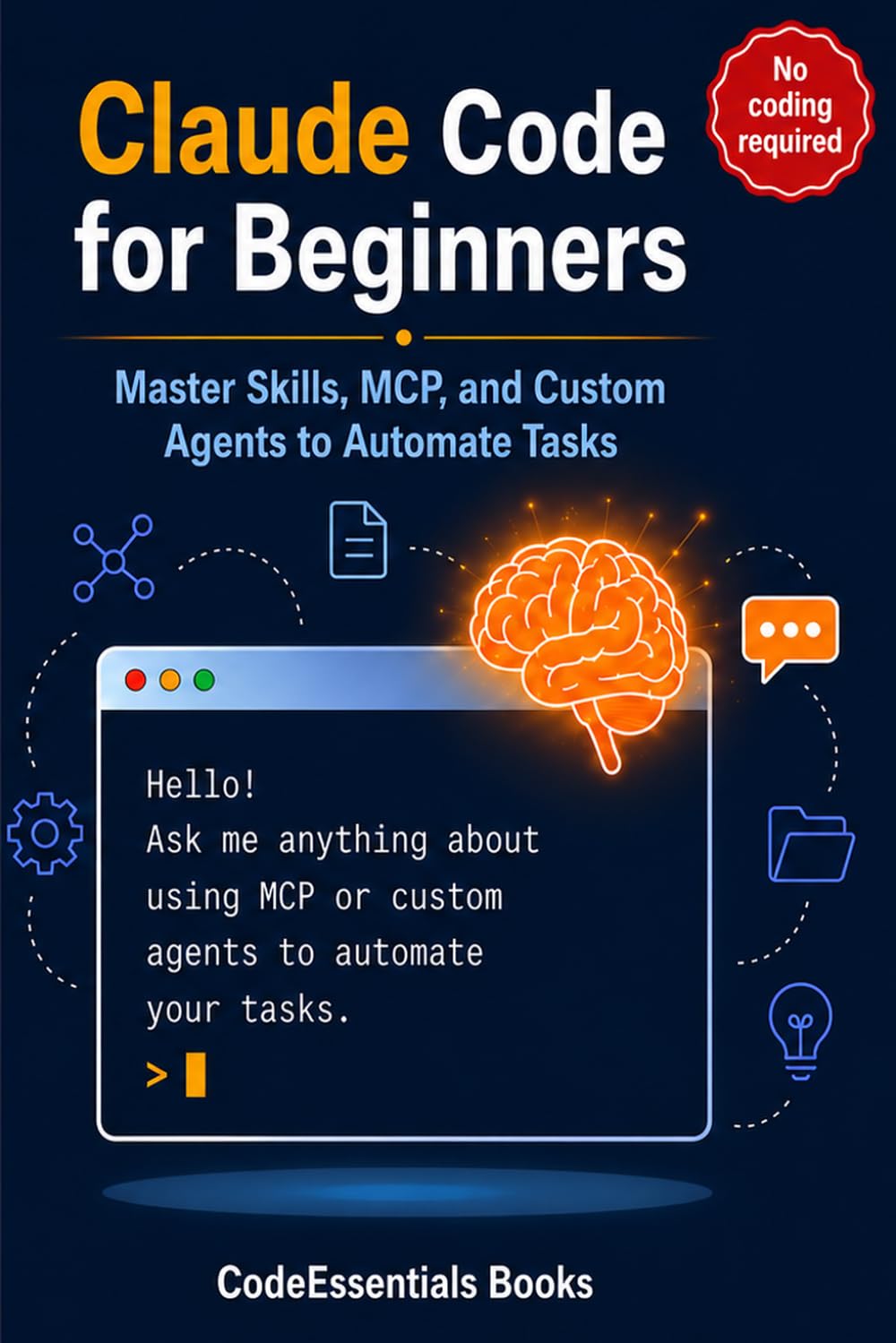 Claude Code for Beginners: Master Skills, MCP, and Custom Agents to Automate Tasks