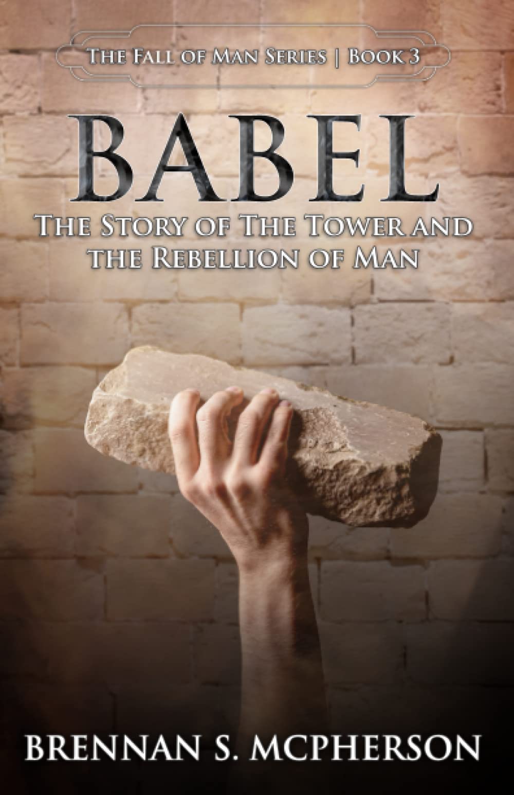 Babel: The Story of the Tower and the Rebellion of Man: 3 (The Fall of Man Series)