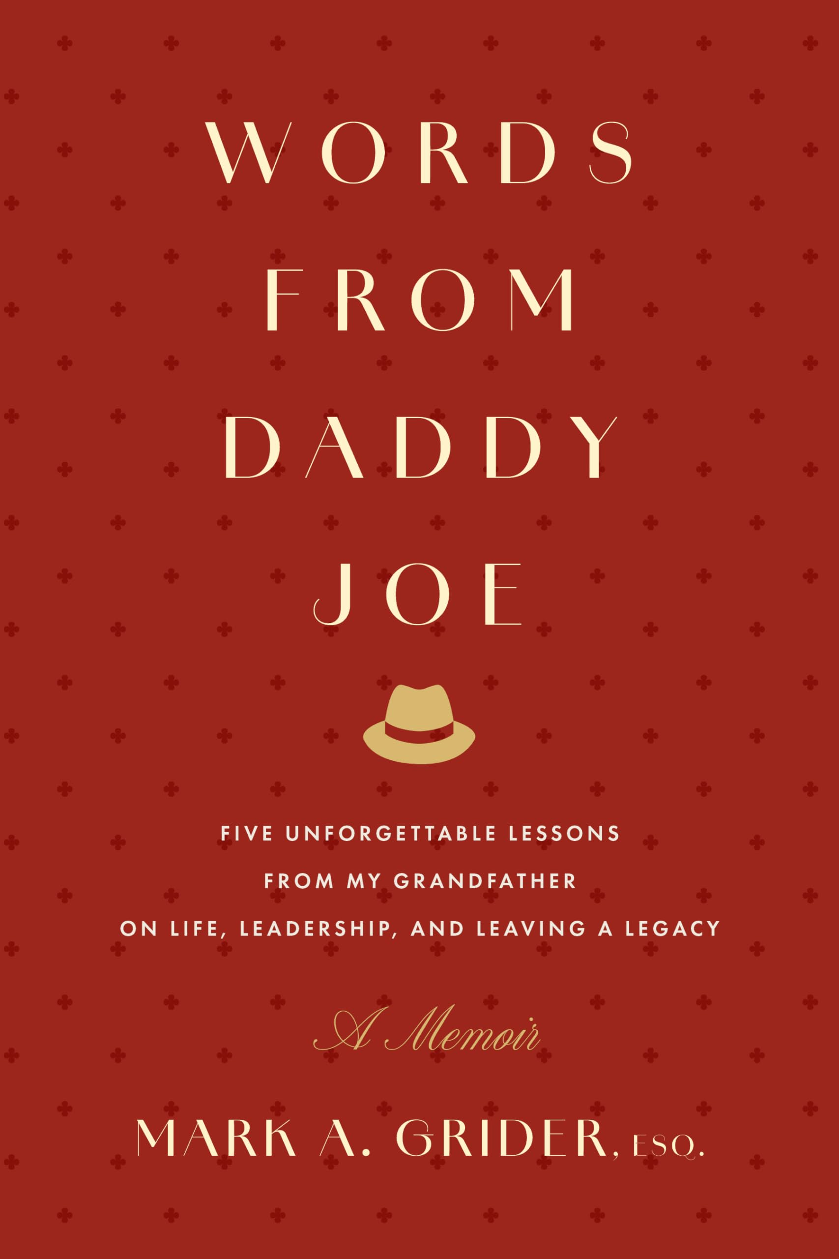Words from Daddy Joe: Five Unforgettable Lessons from My Grandfather on Life, Leadership, and Leaving a Legacy