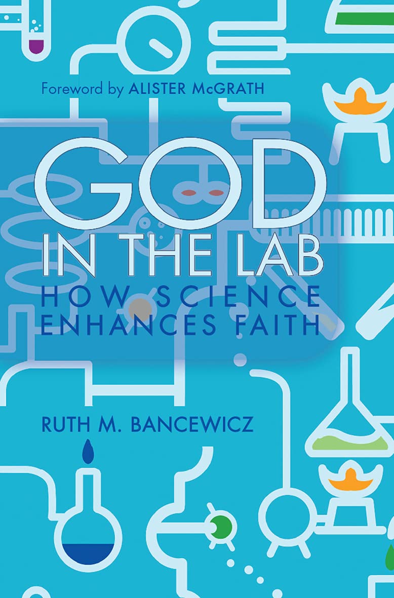 God in the Lab: How Science Enhances Faith-Ruth M. Bancewicz