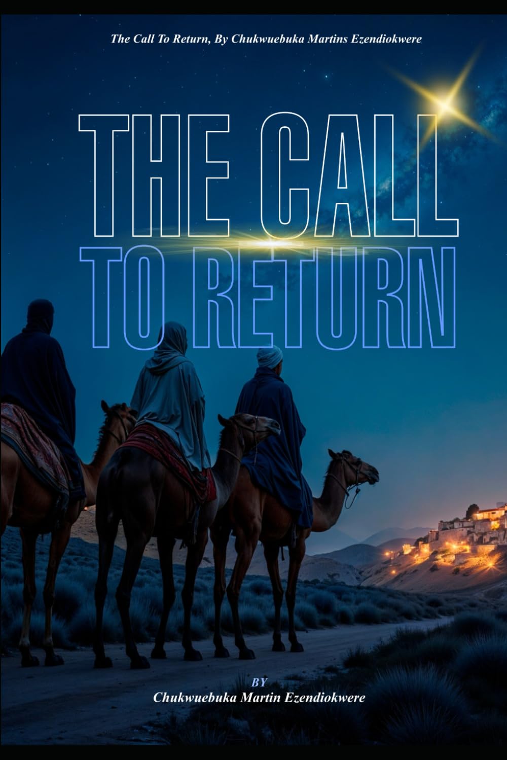 THE CALL TO RETURN: A DIVINE INVITATION TO RESTORATION (THE JOURNEY BACK TO GOD)