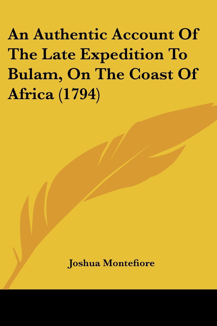 An Authentic Account of the Late Expedition to Bulam, on the Coast of Africa