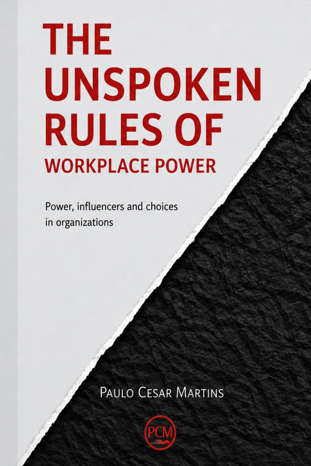 THE UNSPOKEN RULES OF WORKPLACE POWER: THE OFFICE POLITICS NOBODY WARNED YOU ABOUT