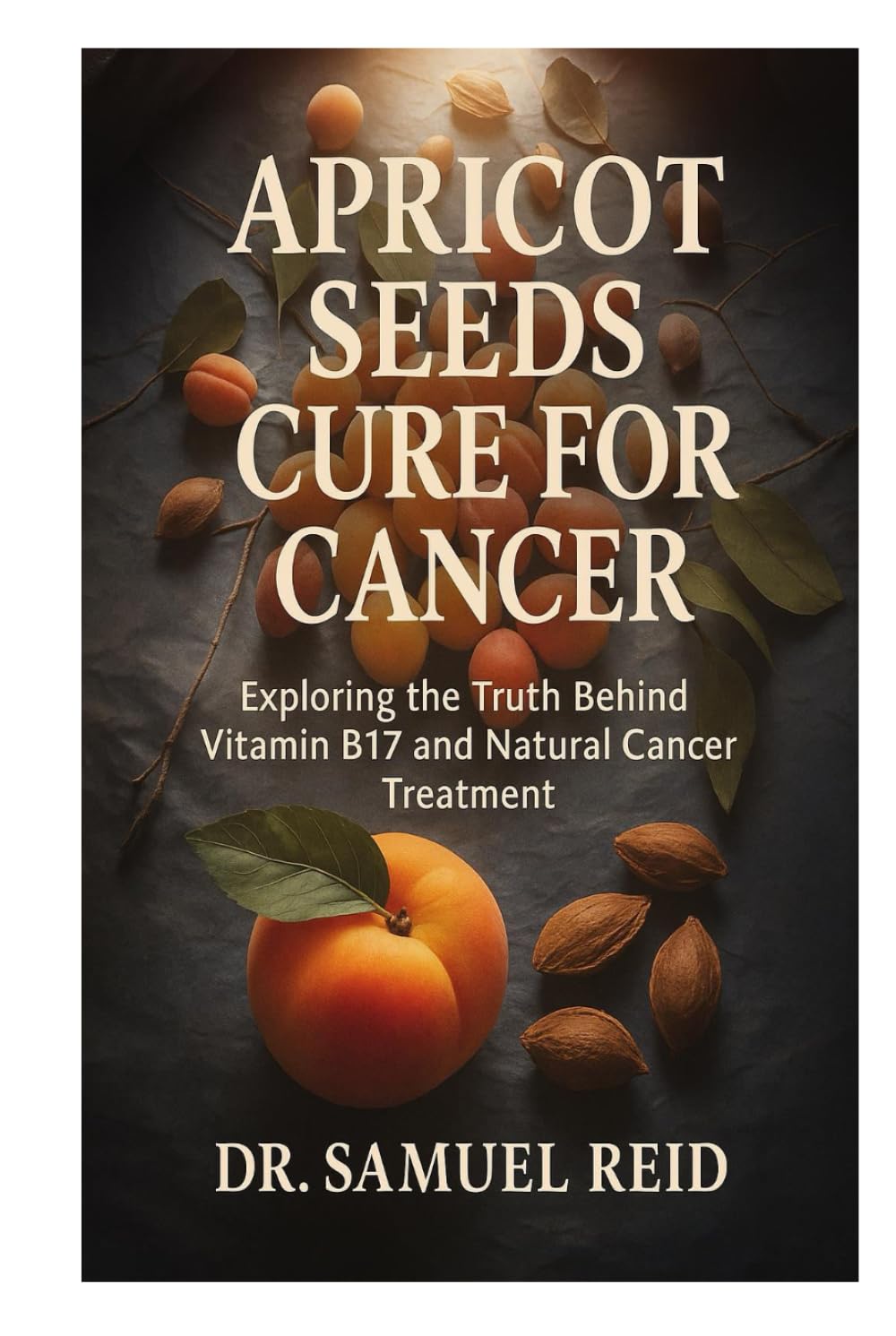 Apricot Seeds Cure for Cancer: Exploring the Truth Behind Vitamin B17 and Natural Cancer Treatment