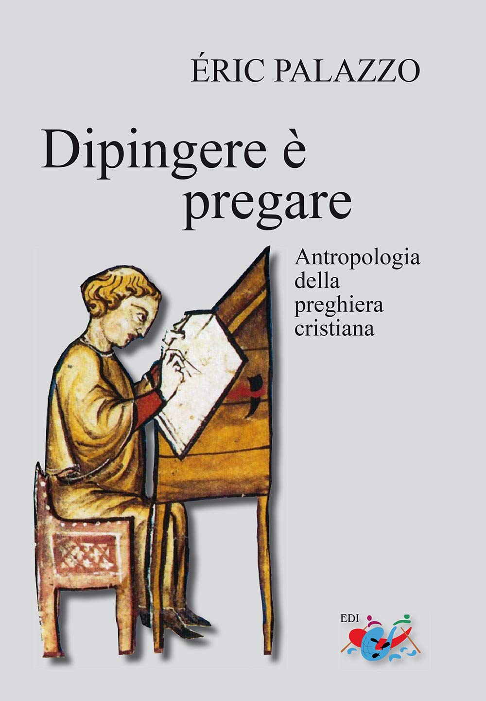 Dipingere è Pregare. Antropologia Della Preghiera Cristiana. Nuova Ediz. - 4