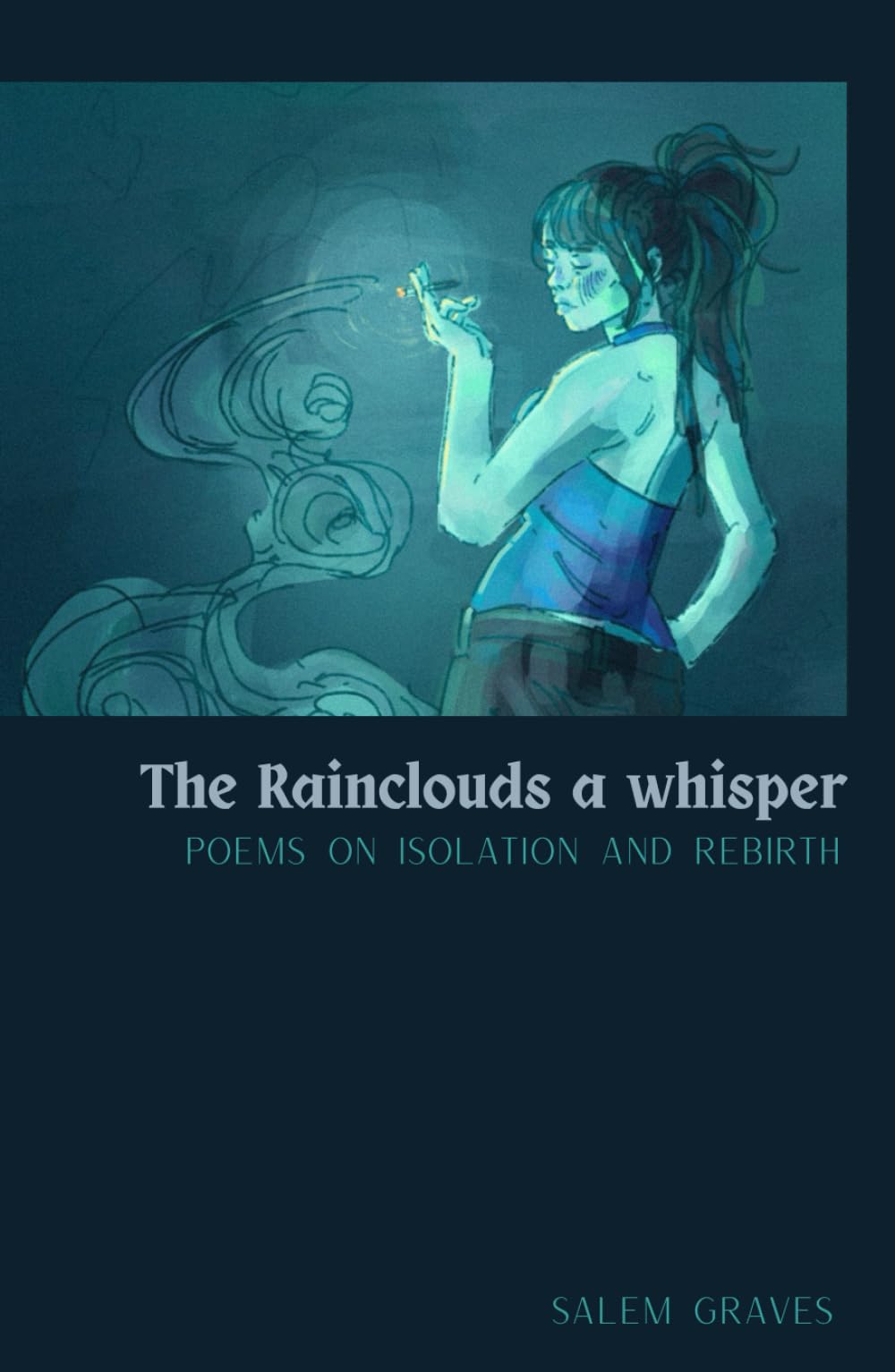 The Rainclouds-- A whisper: Poems on isolation and rebirth