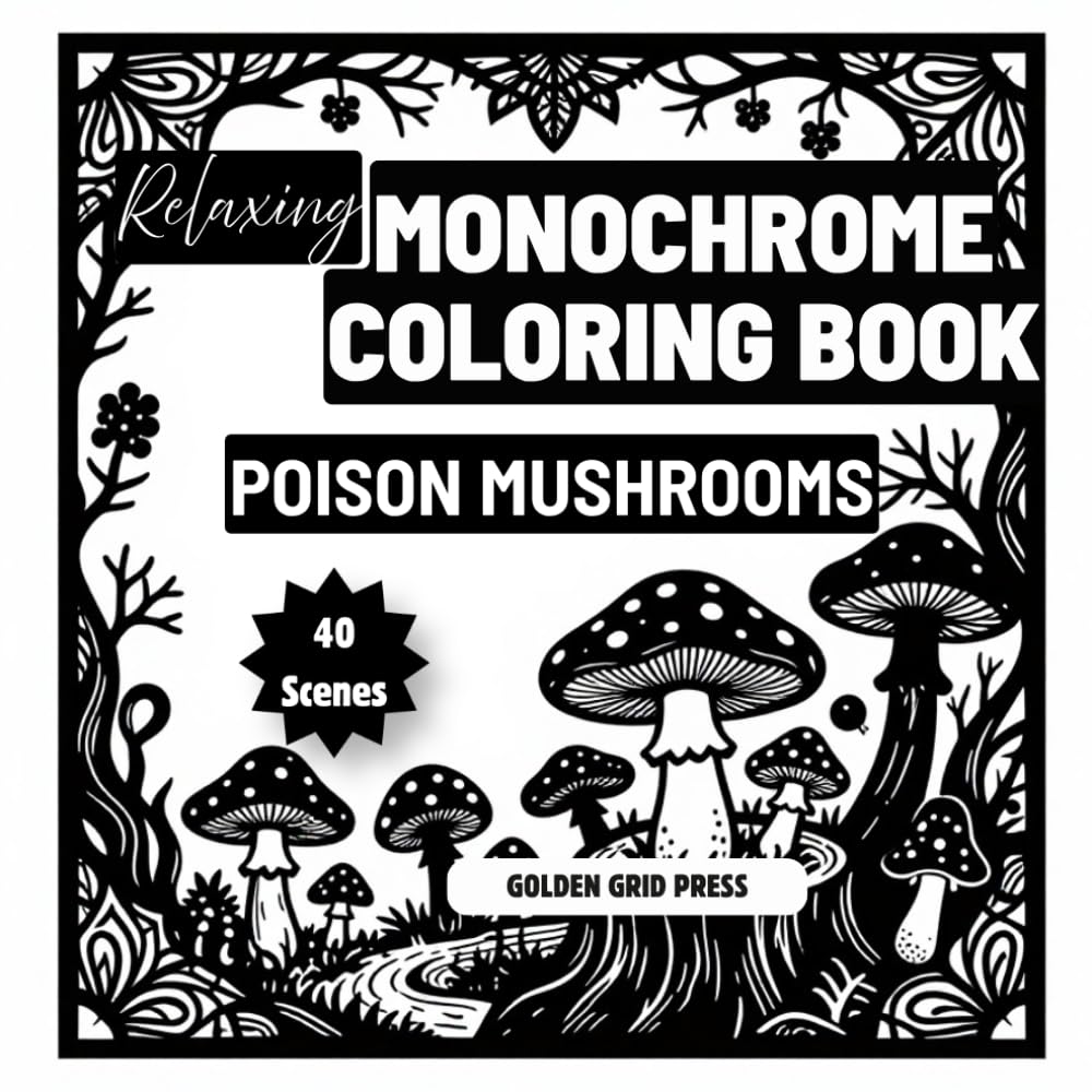 Relaxing Monochrome Coloring Book Poison Mushrooms: Easy Dot-Guided Monochrome Pages Featuring Toxic & Wild Fungi. Silhouette Coloring Designs for ... Relaxation. Effortless, Calming Creativity