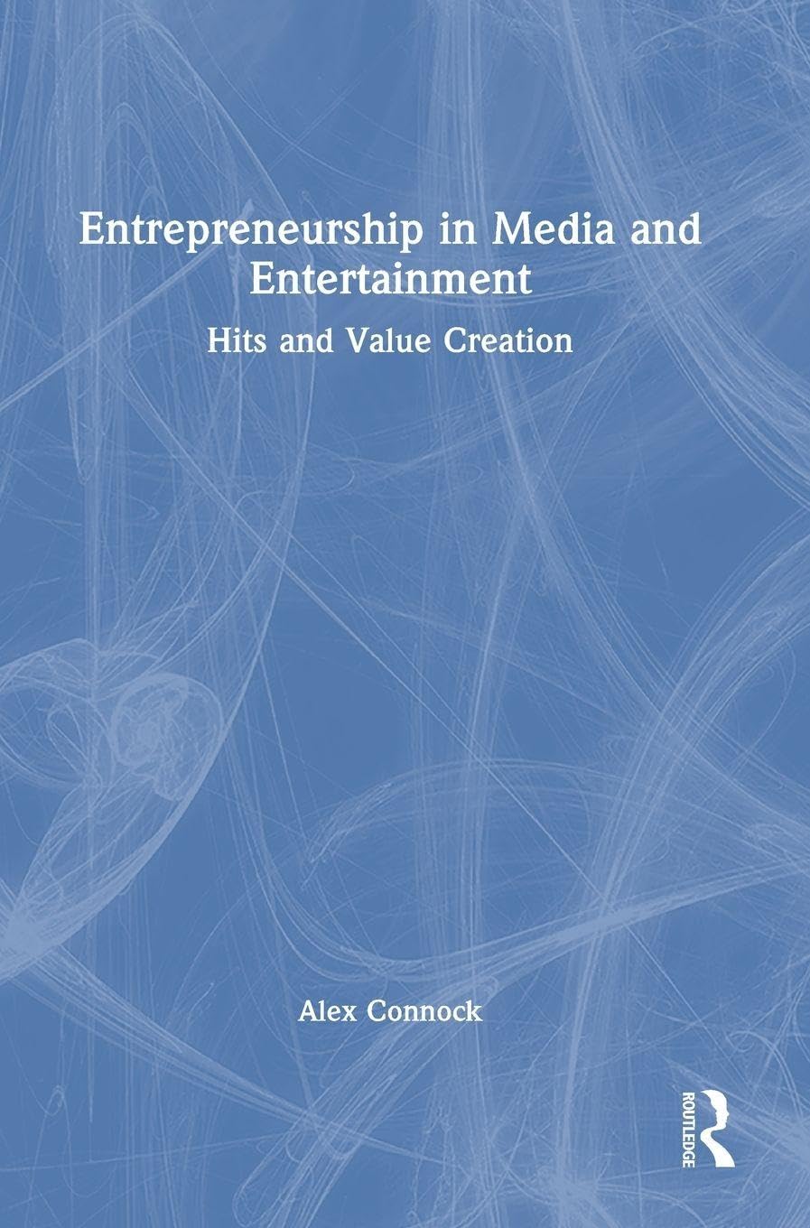 Entrepreneurship in Media and Entertainment: Hits and Value Creation