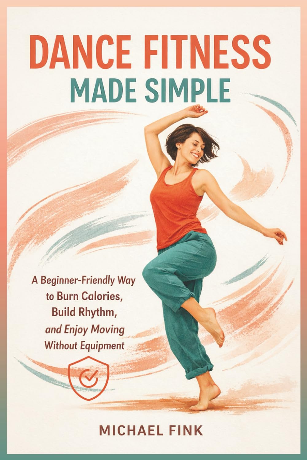 Dance Fitness Made Simple: A Beginner-Friendly Way to Burn Calories, Build Rhythm, and Enjoy Moving Without Equipment