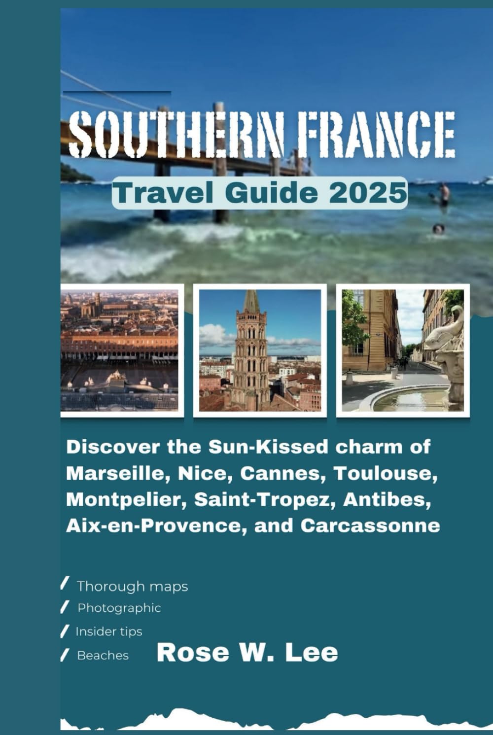 Southern France Travel Guide 2025: Discover the Sun-Kissed charm of Marseille, Nice, Cannes, Toulouse, Montpelier, Saint-Tropez, Antibes, Aix-en-Provence, and Carcassonne (The Soul of France)      Hardcover – February 26, 2025