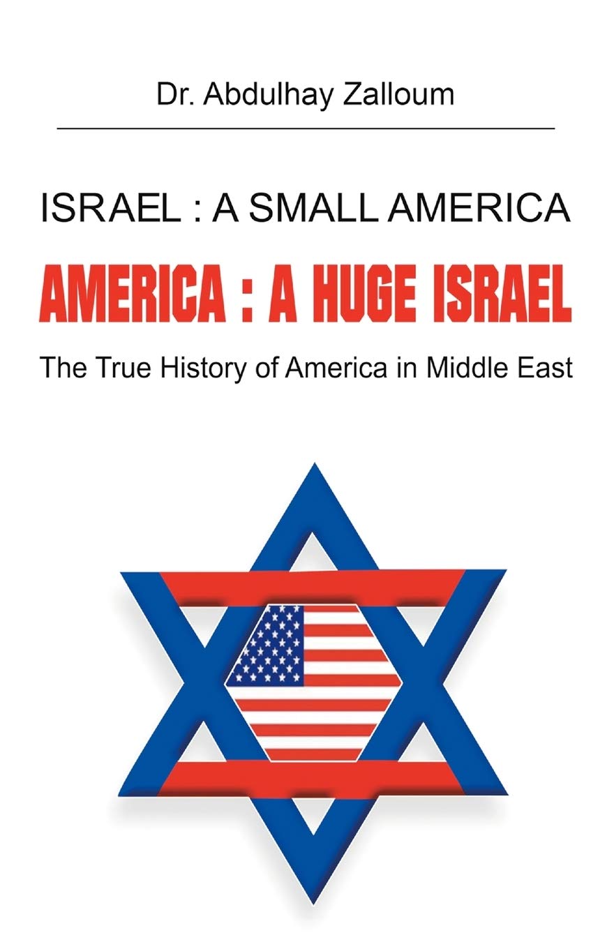 Israel: a Small America, America: a Huge Israel: The True History of America in the Middle East