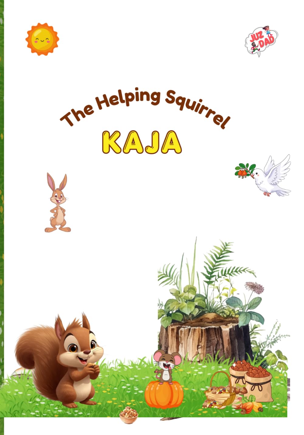 KAJA The Helping Squirrel: A Heartwarming Story About Kindness and Sharing (JUZDAD Tales: Little Hearts, Big Lessons)
