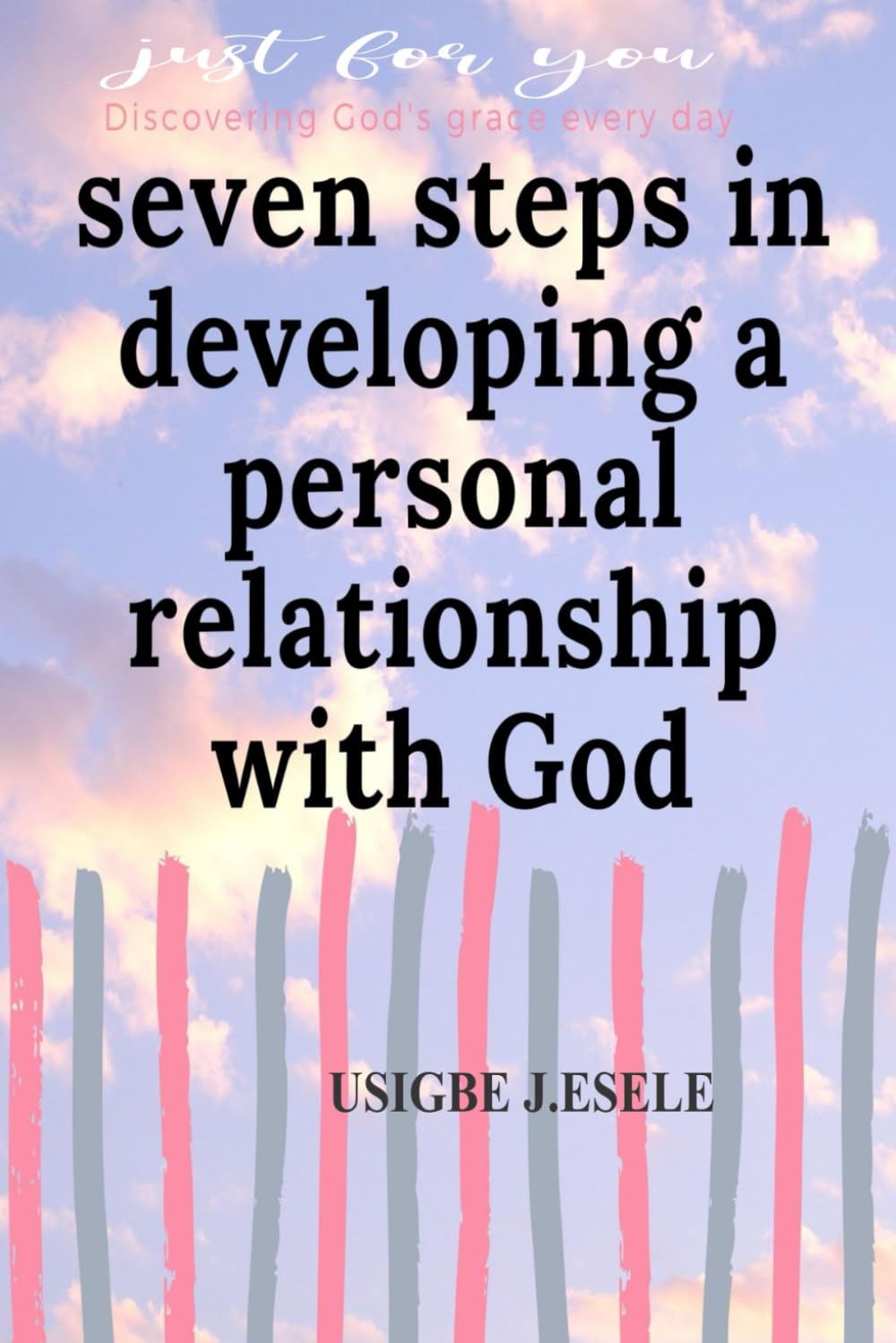 Seven Steps in Developing a Personal Relationship with God