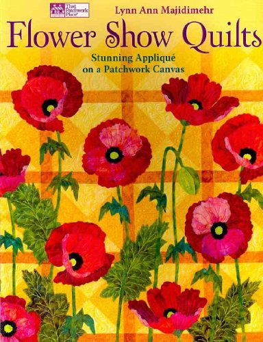 Flower Show Quilts: Stunning Applique on a Patchwork Canvas