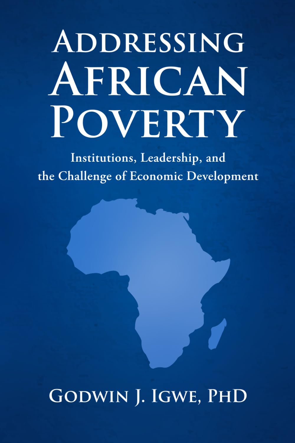 ADDRESSING AFRICAN POVERTY: Institutions, Leadership, and the Challenge of Economic Development