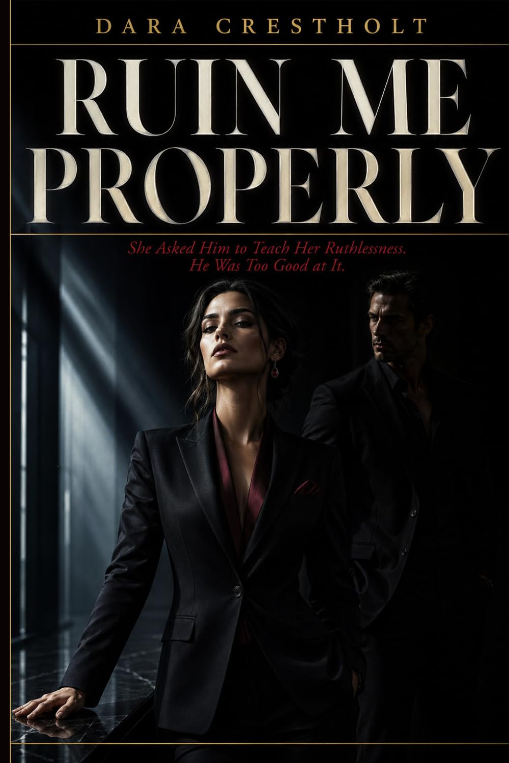 RUIN ME PROPERLY: She Asked Him to Teach Her Ruthlessness. He Was Too Good at It.