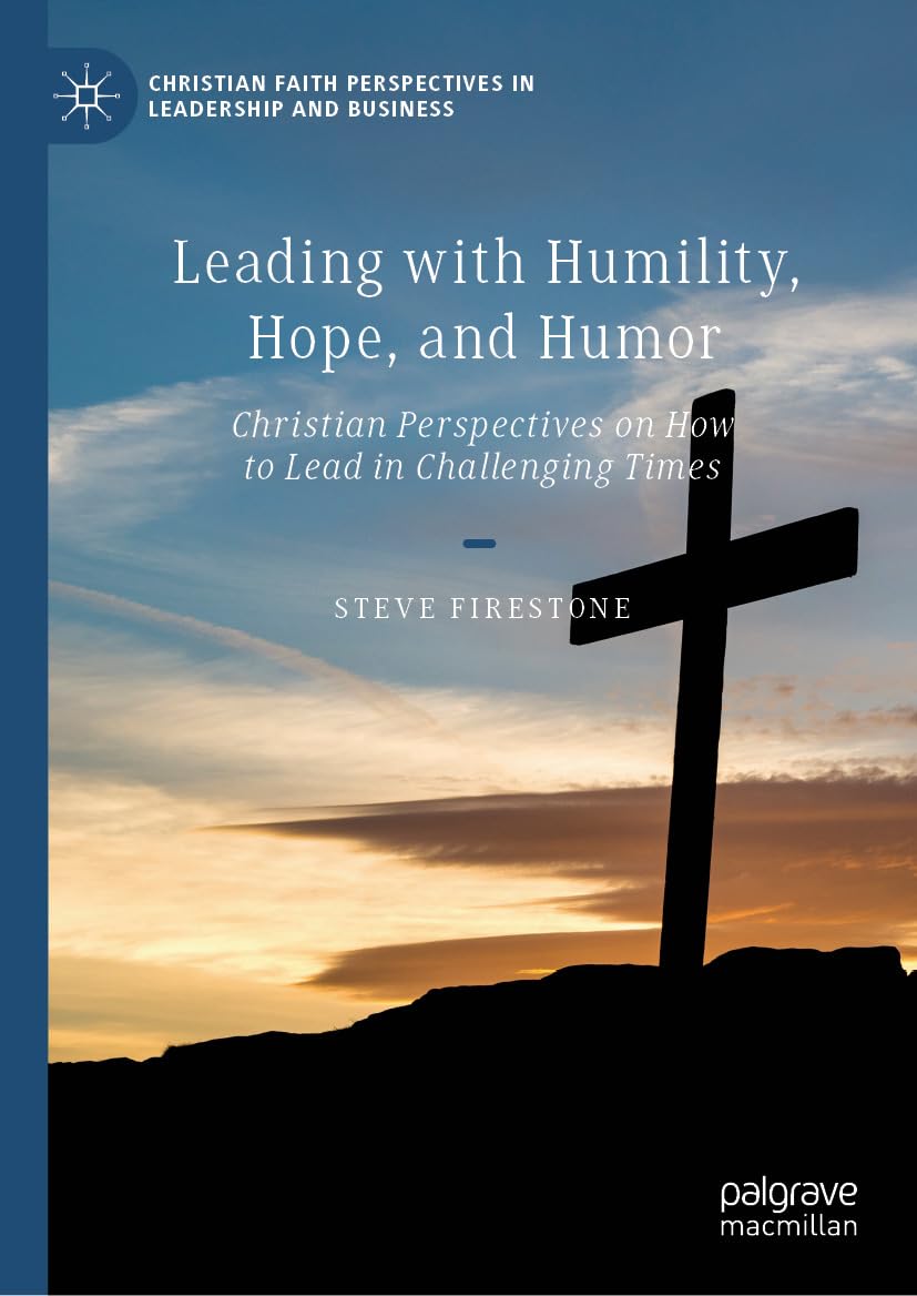 Leading with Humility, Hope, and Humor: Christian Perspectives on How to Lead in Challenging Times (Christian Faith Perspectives in Leadership and Business) (English Edition)
