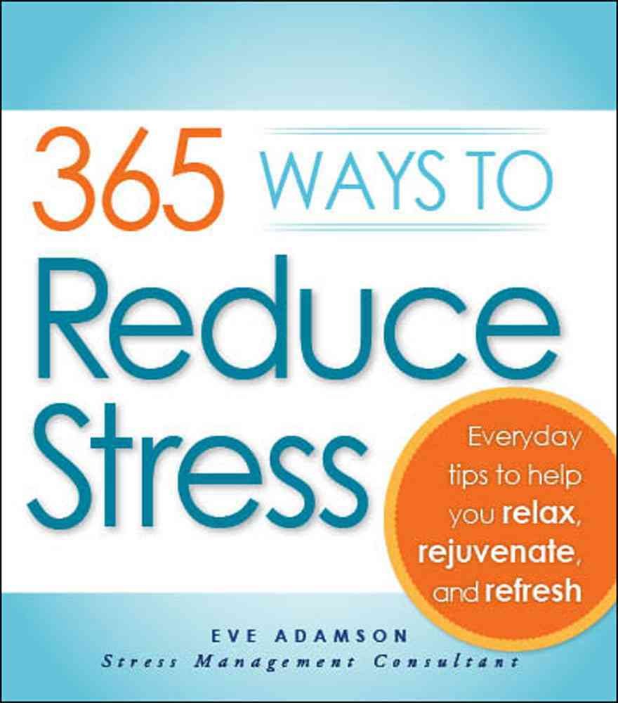 Buy 365 Ways to Reduce Stress: Everyday Tips to Help You Relax, Rejuvenate, and Refresh — BookShops.in