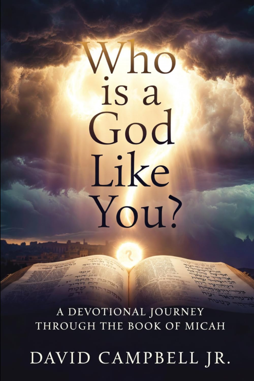 Who Is A God Like You?: A devotional journey through the book of Micah