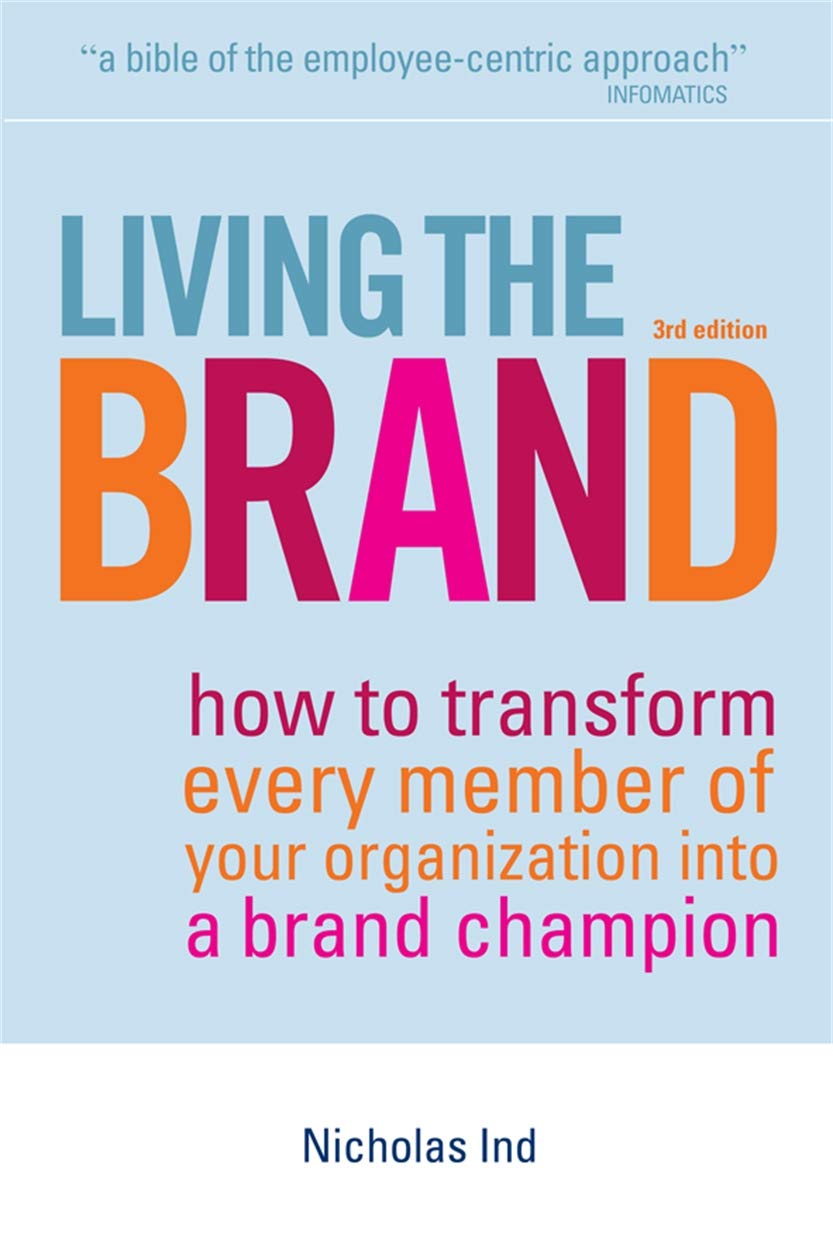 Kogan Page Living the Brand: How to Transform Every Member of Your Organization into a Brand Champion