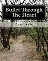 Bullet Through The Heart: A gunshot to the ego may as well be a bullet through the heart. 1478202882 Book Cover