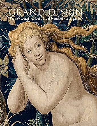 Grand Design Pieter Coecke Van Aelst and Renaissance Tapestry