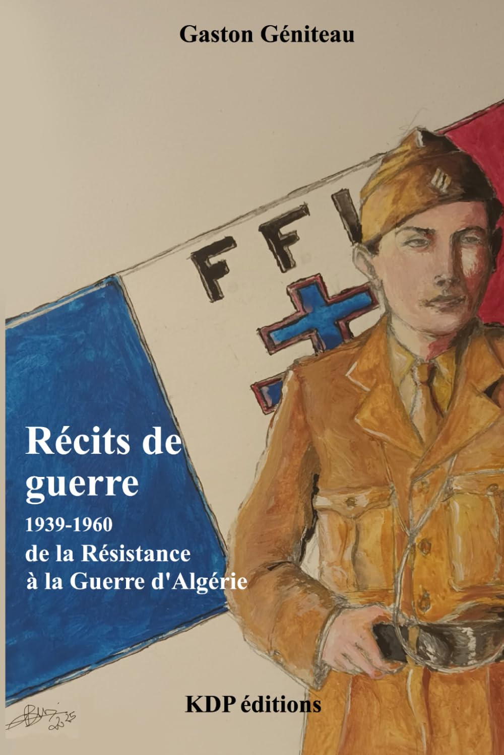 Récits de guerre - de la Résistance à la Guerre d'Algérie