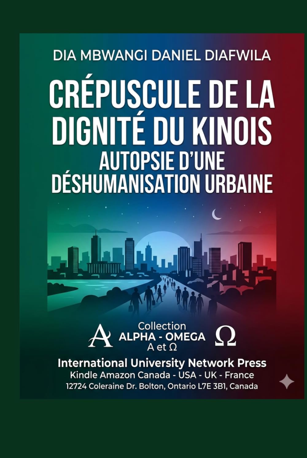 CRÉPUSCULE DE LA DIGNITÉ DU KINOIS: AUTOPSIE D’UNE DÉSHUMANISATION URBAINE (Collection ALPHA - OMEGA A et Ω International University Network)