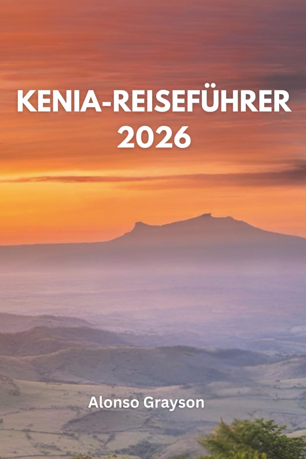 KENIA REISEFÜHRER 2026: Eine Reise Durch Afrikas Wildes Herz
