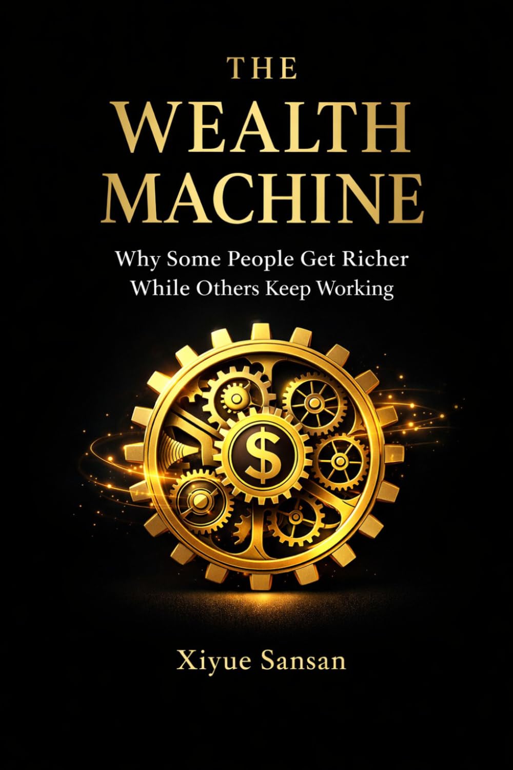 The Wealth Machine: Why Some People Get Richer While Others Keep Working (Life by Design)