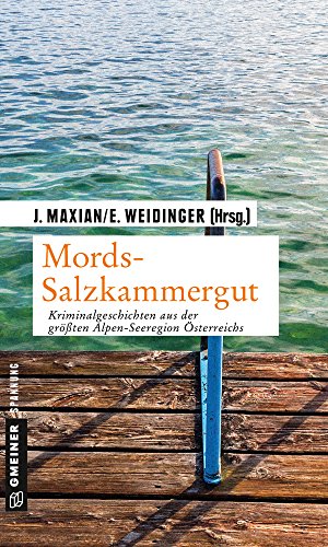 Mords Salzkammergut Kriminalgeschichten Aus Der Grossten Alpen Seeregion Osterreichs Kriminalromane Im Gmeiner Verlag Ebook Maxian Jeff Maxian Jeff Weidinger Erich Amazon De Kindle Shop