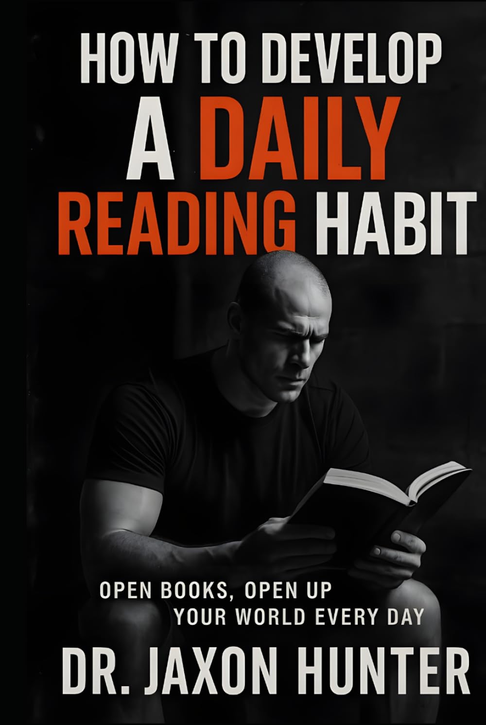 How to Develop a Daily Reading Habit: Open Books, Open Up Your World Every Day (Success Habits)
