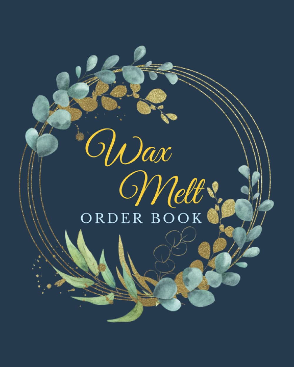 Wax Melt Order Book: Small business and home-based sales logbook to keep track of your customers' orders.