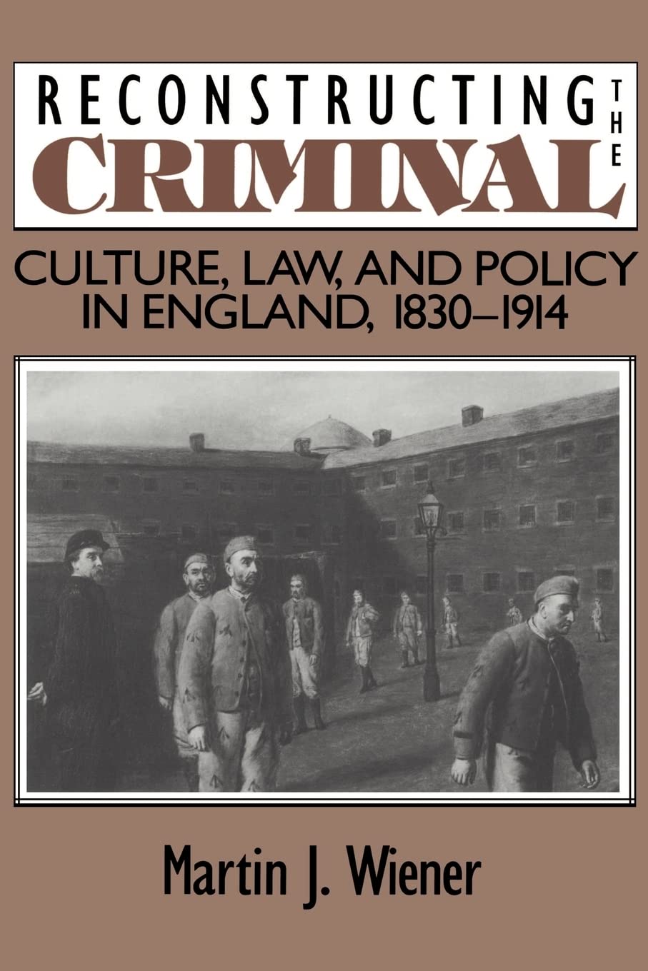 Reconstructing the Criminal Culture, Law, and Policy in England, 1830–1914