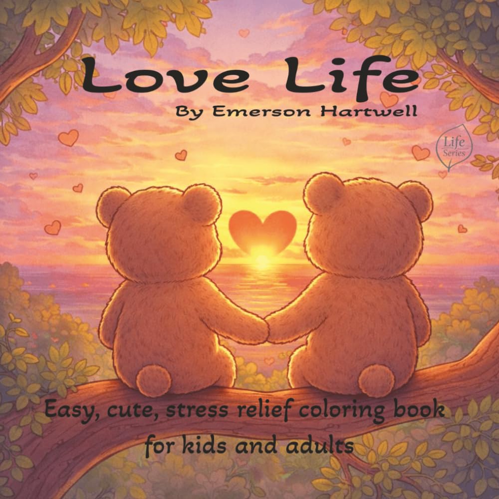 Love Life: A Stress-Relief Coloring Book for Adults, Teens, and Kids Featuring Cozy Moments, Connection, and Celebrating Everyday Love (Life Series Coloring Books)