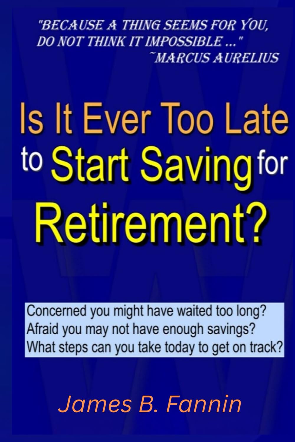 Is It Ever Too Late to Start Saving for Retirement?: Concerned You Might Have Waited too Long?