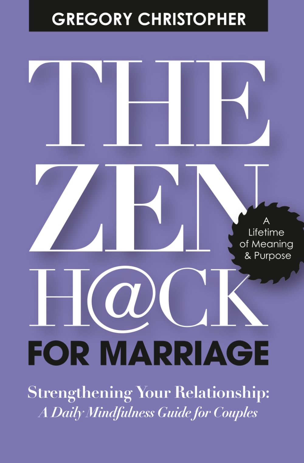 The Zen Hack for Marriage: Strengthening Your Relationship: A Daily Mindfulness Guide for Couples