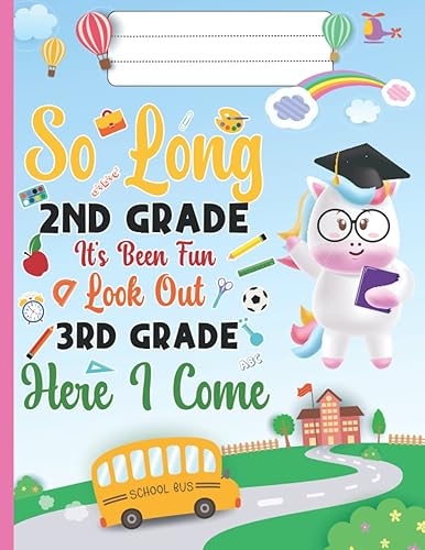 So Long 2nd Grade It's Been Fun Look Out 3rd Grade Grade Here I Come: Magical Unicorn For Girls, Third Grade Here I Come Book, Funny end of School ... elementary graduation gifts for Girls