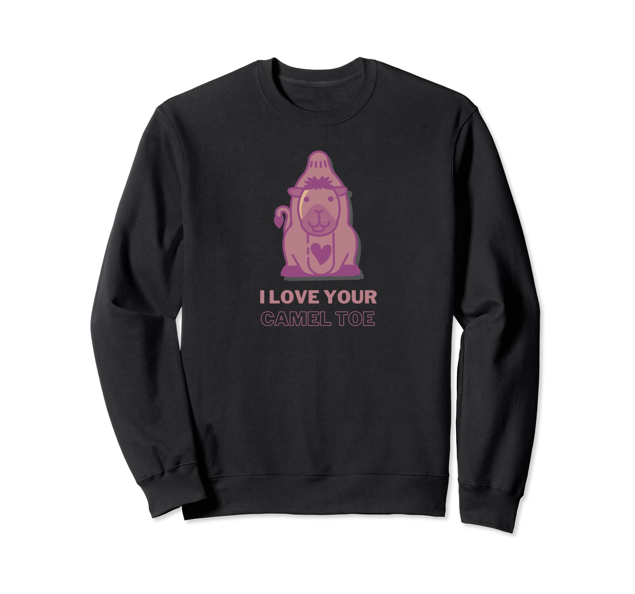I love your camel toe. Funny slogan with a cool camel Sweatshirt