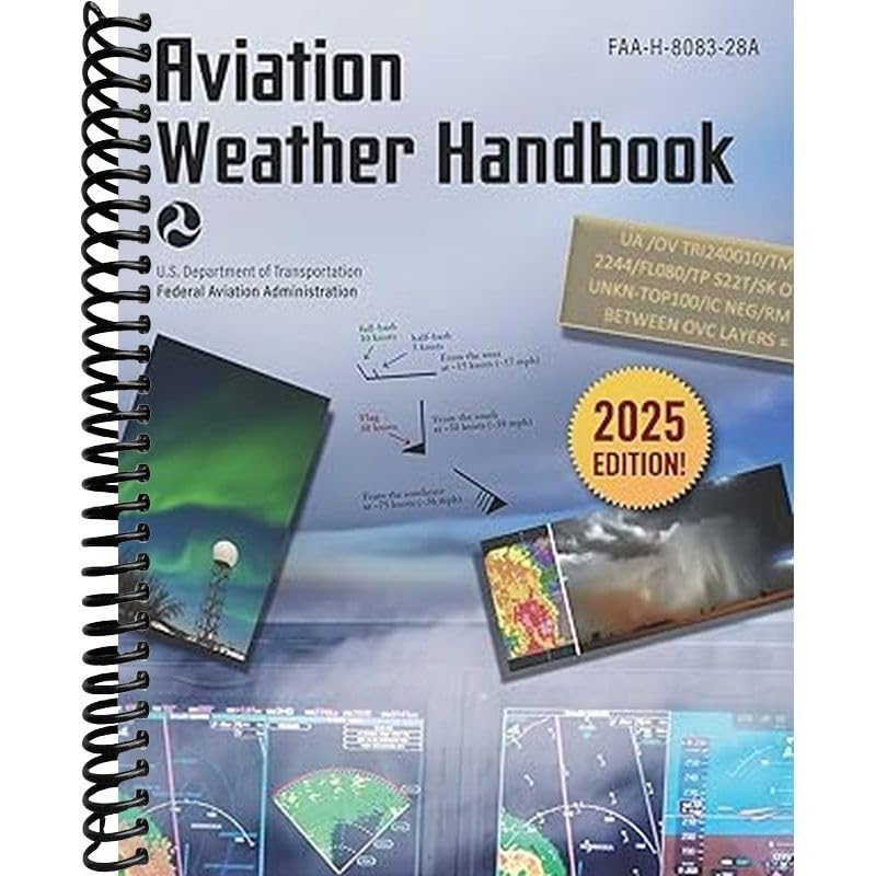 Aviation Weather Handbook (2025): FAA-H-8083-28A (Aviation Weather Handbook, FAA-H-8083-28A)      Spiral-bound – October 9, 2025