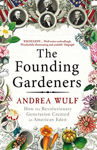 The Founding Gardeners: How The Revolutionary Generation Created An American Eden