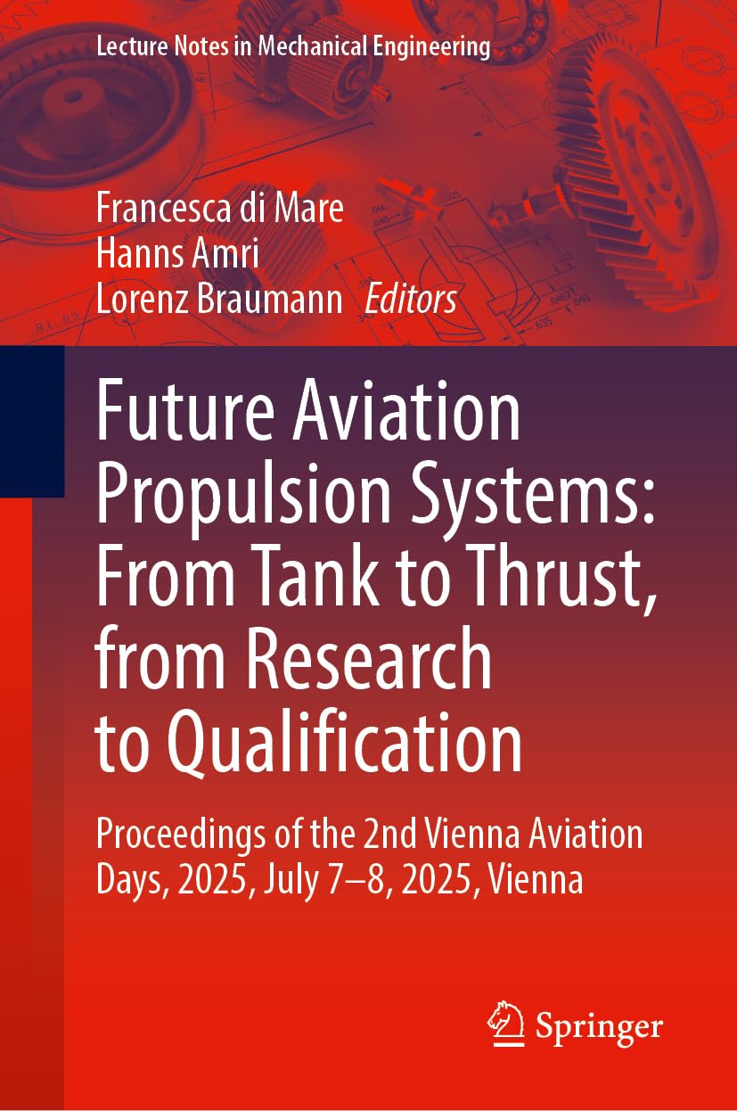 Future Aviation Propulsion Systems: From Tank to Thrust, from Research to Qualification: Proceedings of the 2nd Vienna Aviation Days, 2025, July 7–8, ... (Lecture Notes in Mechanical Engineering)