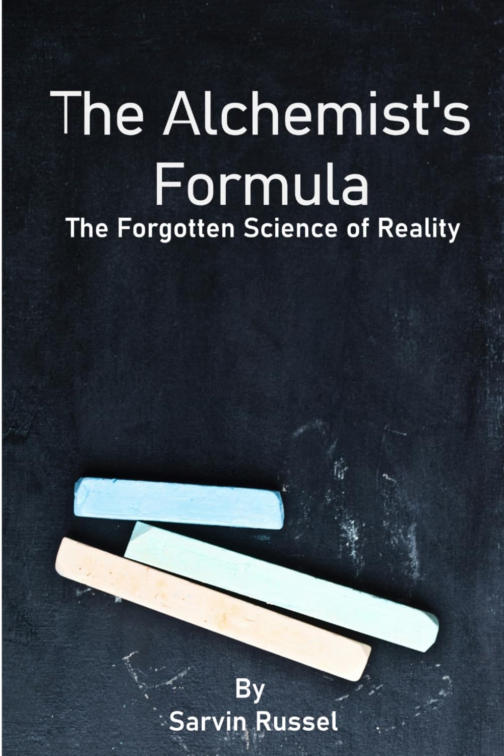 The Alchemist's Formula: The Forgotten Science of Reality (The Alchemist’s Reality)